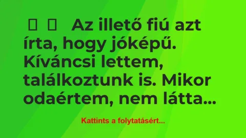 Vicces történet: 
	    	    


Az illető fiú azt írta, hogy …