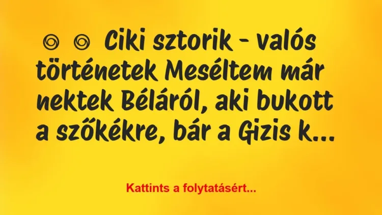 Vicces történet:
Ciki sztorik – valós történetek
Meséltem… Vicces történet:
Ciki sztorik – valós történetek
Meséltem…