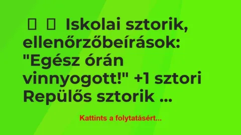 Vicces történet: 
	    	    Iskolai sztorik, ellenőrzőbeírások:


„Egész…