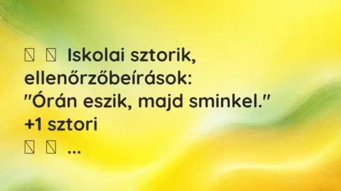 Vicces történet: 
	    	    Iskolai sztorik, ellenőrzőbeírások:


“Órán eszik, majd…