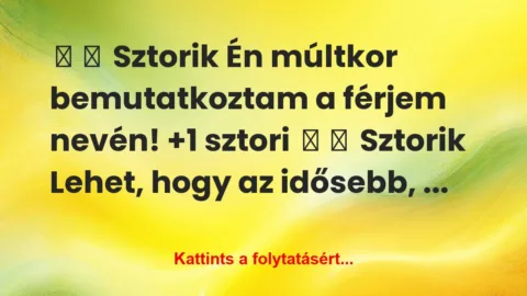 Vicces történet: 
	    	    Sztorik


Én múltkor bemutatkoztam a férjem …