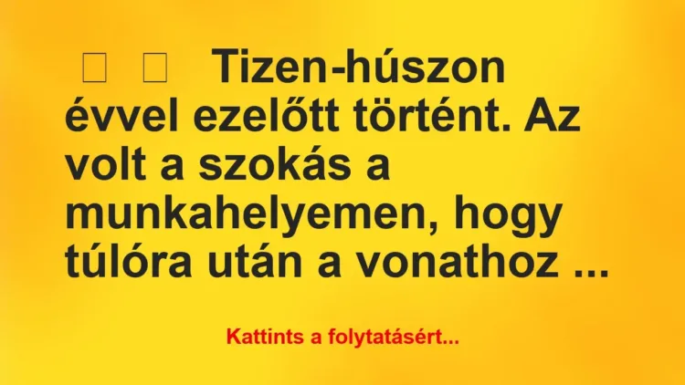 Vicces történet:
Tizen-húszon évvel ezelőtt … Vicces történet:
Tizen-húszon évvel ezelőtt …