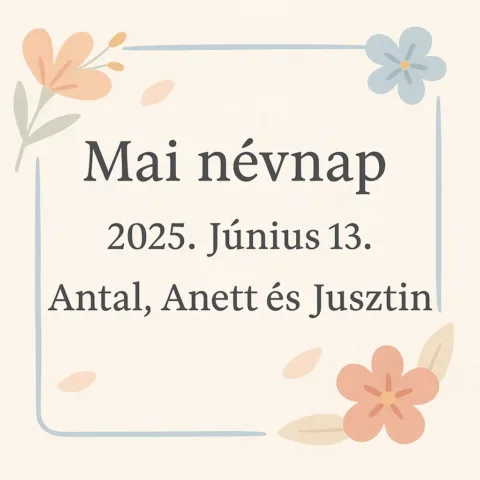 Mai névnap – Június 13.: Antal, Anett és Jusztin
