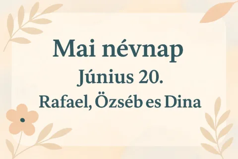 Mai névnap – Június 20.: Rafael, Özséb és Dina