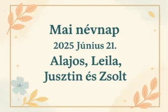 Mai névnap – Június 21.: Alajos, Leila, Jusztin és Zsolt