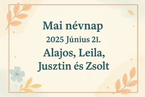 Mai névnap – Június 21.: Alajos, Leila, Jusztin és Zsolt