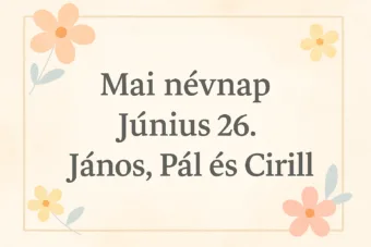Mai névnap – Június 26.: János, Pál és Cirill