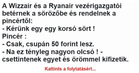 Vicc: A Wizzair és a Ryanair vezérigazgatói betérnek a sörözőbe és rendelnek a…