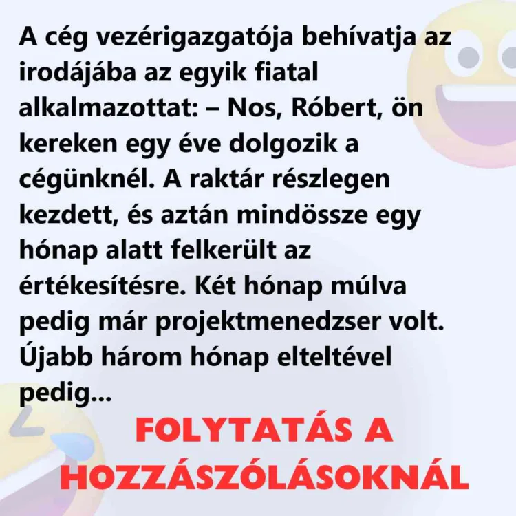 Vicc: A cég vezérigazgatója behívatja az irodájába az egyik fiatal Vicc: A cég vezérigazgatója behívatja az irodájába az egyik fiatal alkalmazottat