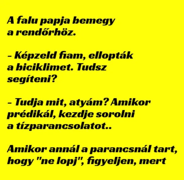 Vicc: A falu papja bemegy a rendőrhöz, mert nincs meg Vicc: A falu papja bemegy a rendőrhöz, mert nincs meg a biciklije