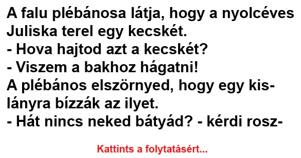 Vicc: A falu plébánosa látja, hogy a nyolcéves Juliska terel egy kecskét