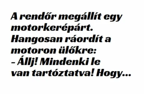 Vicc: A rendőr megállít egy motorkerépárt. –