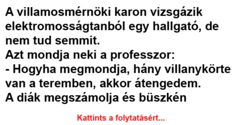 Vicc: A villamosmérnöki karon vizsgázik elektromosságtanból - Vicc: A villamosmérnöki karon vizsgázik elektromosságtanból –
