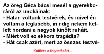Vicc: Az öreg Géza bácsi mesél a gyerekkoráról az unokáinak –