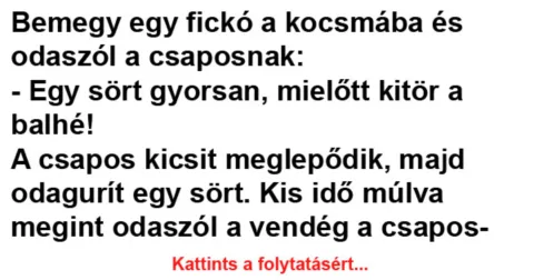 Vicc: Bemegy egy fickó a kocsmába és odaszól a csaposnak –