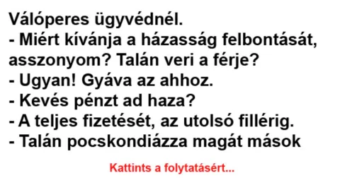 Vicc: Miért kívánja a házasság felbontását, asszonyom? –