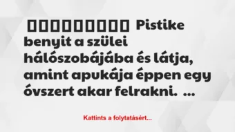 Vicc: Pistike benyit a szülei hálószobájába