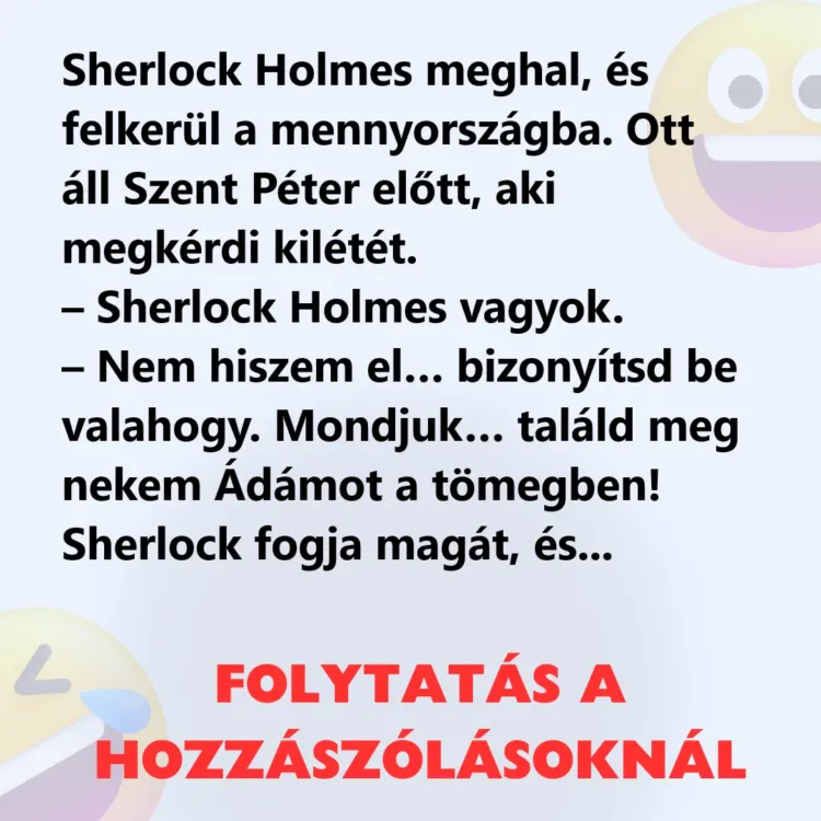 Vicc: Sherlock Holmes meghal, és felkerül a mennyországba Vicc: Sherlock Holmes meghal, és felkerül a mennyországba
