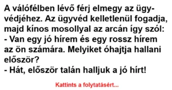 Vicc: Van egy jó hírem és egy rossz hírem az ön számára. Melyiket óhajtja hallani…