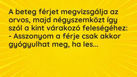 Vicc: A beteg férjet megvizsgálja az orvos, majd négyszemközt így szól a kint várakozó…