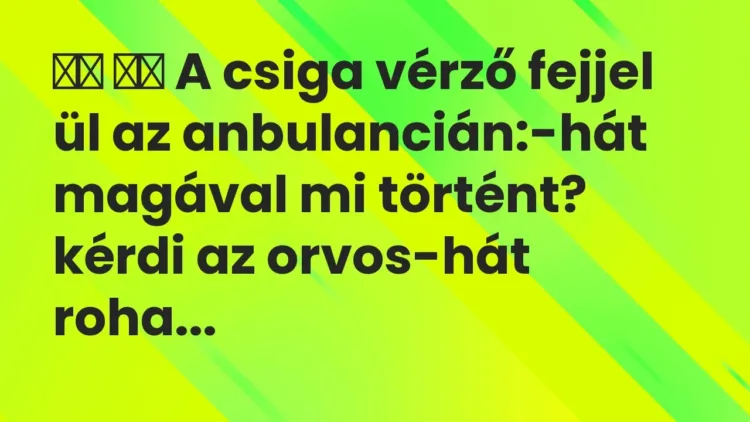 Vicc:
A csiga vérző fejjel ül az anbulancián:-hát magával mi … Vicc:
A csiga vérző fejjel ül az anbulancián:-hát magával mi …