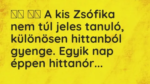 Vicc: 
		  
		  A kis Zsófika nem túl jeles tanuló, különösen hittanból…