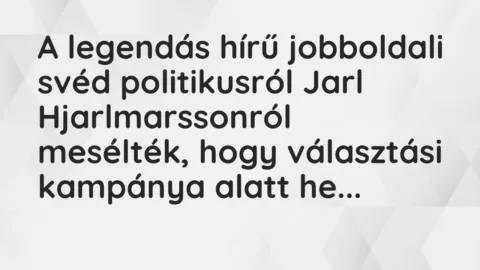 Vicc: A legendás hírű jobboldali svéd politikusról Jarl Hjarlmarssonról mesélték, hogy…