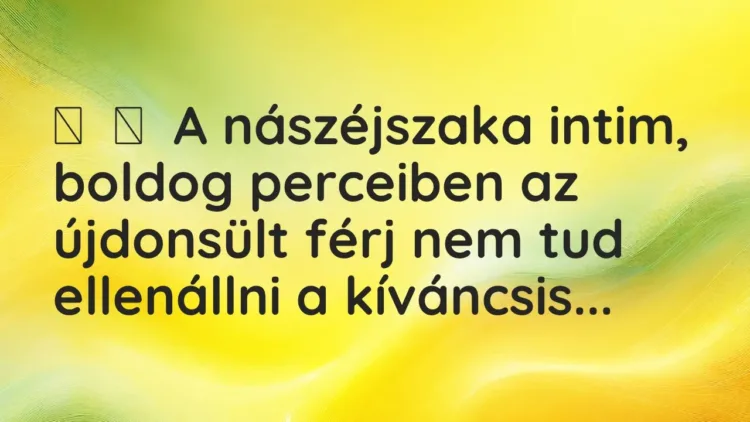 Vicc:
A nászéjszaka intim, boldog perceiben az újdonsült férj nem tud… Vicc:
A nászéjszaka intim, boldog perceiben az újdonsült férj nem tud…