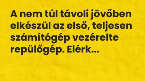 Vicc: A nem túl távoli jövőben elkészül az első, teljesen számítógép vezérelte…