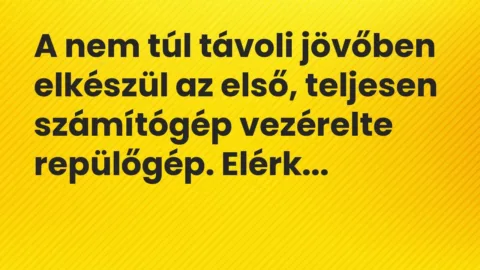 Vicc: A nem túl távoli jövőben elkészül az első, teljesen számítógép vezérelte…