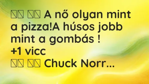 Vicc:
A nő olyan mint a pizza!A húsos jobb mint a gombás… Vicc:
A nő olyan mint a pizza!A húsos jobb mint a gombás…