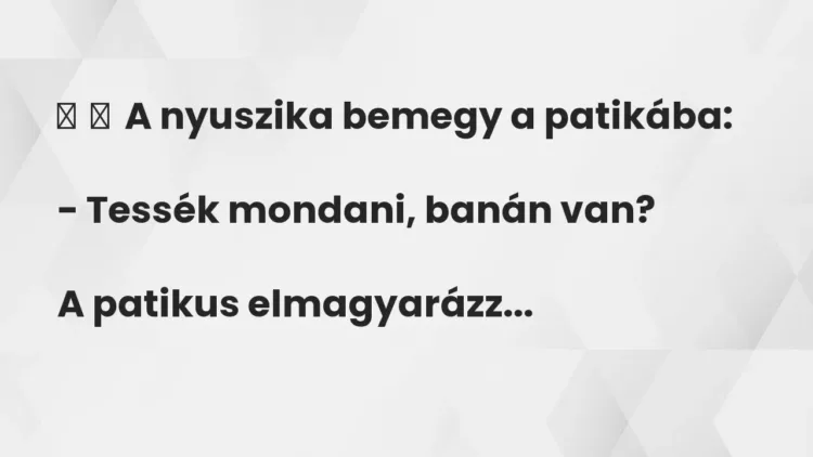 Vicc:
A nyuszika bemegy a patikába:
– Tessék mondani, banán… Vicc:
A nyuszika bemegy a patikába:
– Tessék mondani, banán…