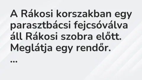 Vicc: A Rákosi korszakban egy parasztbácsi fejcsóválva áll Rákosi szobra előtt….