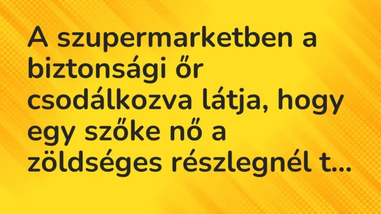Vicc: A szupermarketben a biztonsági őr csodálkozva látja, hogy egy szőke nő a… Vicc: A szupermarketben a biztonsági őr csodálkozva látja, hogy egy szőke nő a…