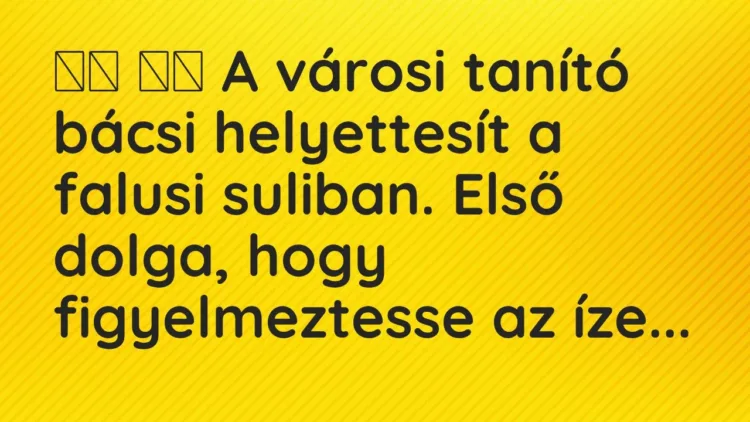 Vicc:
A városi tanító bácsi helyettesít a falusi suliban. Első… Vicc:
A városi tanító bácsi helyettesít a falusi suliban. Első…