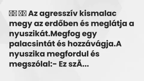 Vicc: 
		  
		  Az agresszív kismalac megy az erdőben és meglátja a…