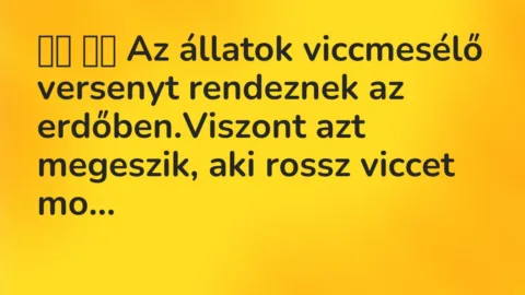 Vicc: 
		  
		  Az állatok viccmesélő versenyt rendeznek az…