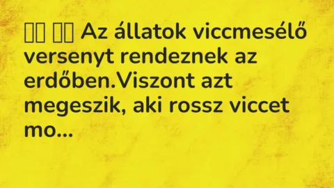Vicc: 
		  
		  Az állatok viccmesélő versenyt rendeznek az…