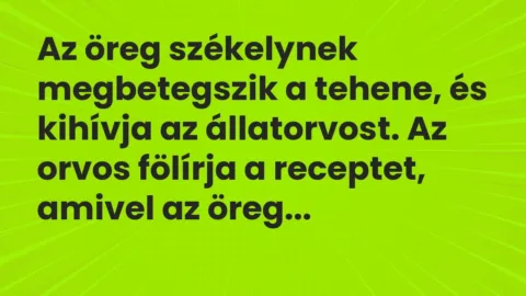 Vicc: Az öreg székelynek megbetegszik a tehene, és kihívja az állatorvost. Az orvos…