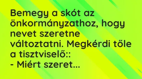 Vicc: Bemegy a skót az önkormányzathoz, hogy nevet szeretne változtatni. Megkérdi tőle…