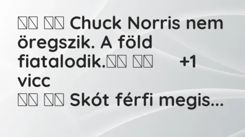 Vicc: 
		  
		  Chuck Norris nem öregszik. A föld fiatalodik.		 …
