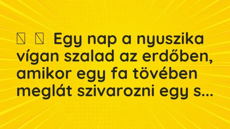 Vicc:
Egy nap a nyuszika vígan szalad az erdőben, amikor egy fa tövében meg… Vicc:
Egy nap a nyuszika vígan szalad az erdőben, amikor egy fa tövében meg…