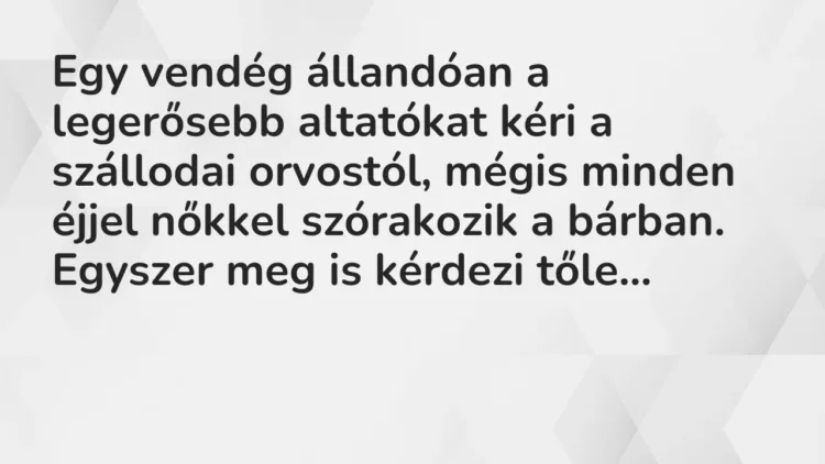 Vicc: Egy vendég állandóan a legerősebb altatókat kéri a szállodai orvostól, mégis… Vicc: Egy vendég állandóan a legerősebb altatókat kéri a szállodai orvostól, mégis…