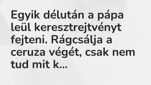 Vicc: Egyik délután a pápa leül keresztrejtvényt fejteni. Rágcsálja a ceruza végét,…