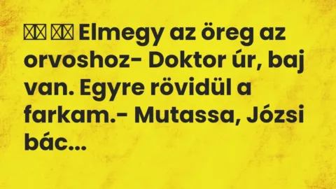 Vicc: 
		  
		  Elmegy az öreg az orvoshoz- Doktor úr, baj van. Egyre…