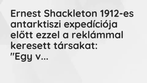 Vicc: Ernest Shackleton 1912-es antarktiszi expedíciója előtt ezzel a reklámmal…