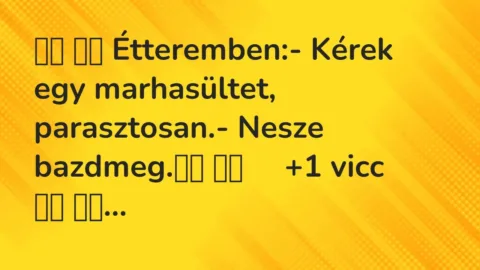 Vicc: 
		  
		  Étteremben:- Kérek egy marhasültet, parasztosan.-…