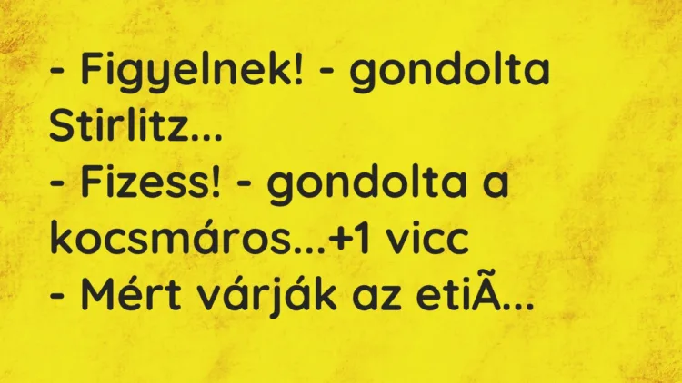 Vicc: – Figyelnek! – gondolta Stirlitz…

– Fizess! – gondolta a kocsmáros…