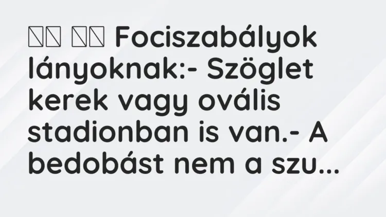 Vicc:
Fociszabályok lányoknak:- Szöglet kerek vagy ovális… Vicc:
Fociszabályok lányoknak:- Szöglet kerek vagy ovális…