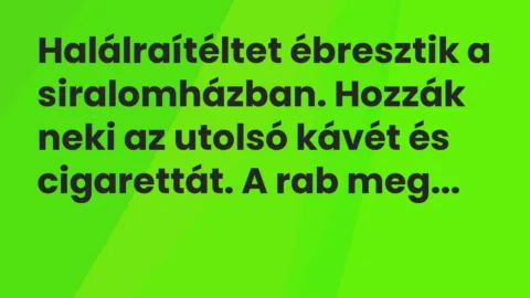 Vicc: Halálraítéltet ébresztik a siralomházban. Hozzák neki az utolsó kávét és…